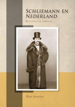 Schliemann en Nederland - Wout Arentzen Schliemann en Nederland - Wout Arentzen