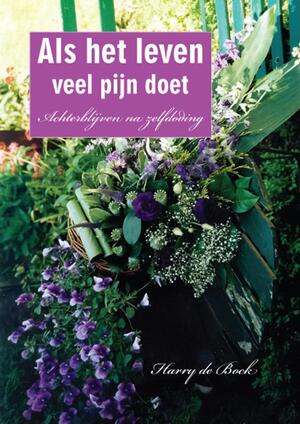 Als het leven veel pijn doet - Harry de Bock Als het leven veel pijn doet - Harry de Bock