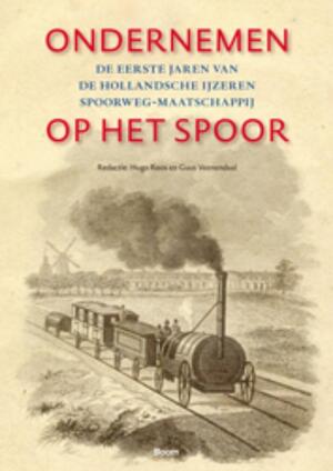 Ondernemen op het spoor. De eerste jaren van de Hollandsche ijzeren spoorweg- maatschappij - Ondernemen op het spoor. De eerste jaren van de Hollandsche ijzeren spoorweg- maatschappij -