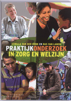 Praktijkonderzoek in zorg en welzijn - Cyrilla van der Donk, Bas Lanen, Bas van Lanen Praktijkonderzoek in zorg en welzijn - Cyrilla van der Donk, Bas Lanen, Bas van Lanen