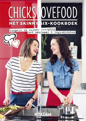 Chickslovefood - Het skinny six-kookboek - Nina de Bruijn ; Elise Gruppen