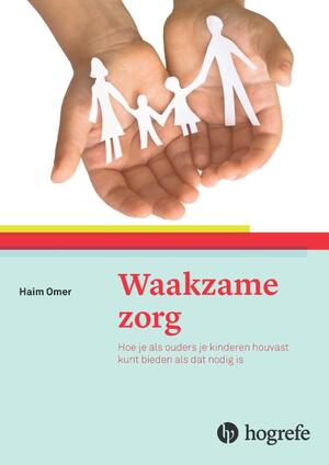 Waakzame zorg - Haim Omer Waakzame zorg - Haim Omer