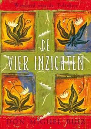 De vier inzichten - Don Miguel Ruiz De vier inzichten - Don Miguel Ruiz