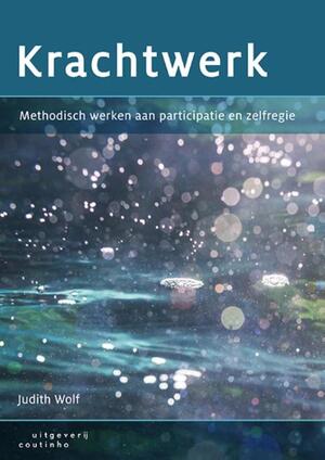 Krachtwerk: methodisch werken aan participatie en zelfregie - Judith Wolf