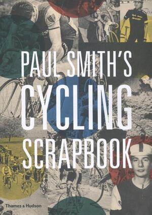 Paul Smith's Cycling Scrapbook - Paul Smith Paul Smith's Cycling Scrapbook - Paul Smith