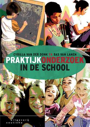 Praktijkonderzoek in de school - Cyrilla van der Donk, Bas van Lanen Praktijkonderzoek in de school - Cyrilla van der Donk, Bas van Lanen