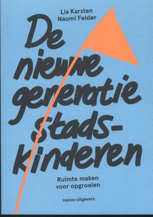 De nieuwe generatie stadskinderen - Naomi Felder, Lia Karsten