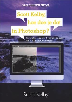 Scott Kelby, hoe doe je dat in Photoshop ? - Scott Kelby Scott Kelby, hoe doe je dat in Photoshop ? - Scott Kelby