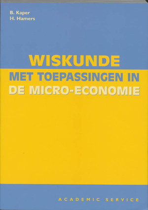 Wiskunde met toepassingen in de micro-economie - B. Kaper, Amp, H. Hamers
