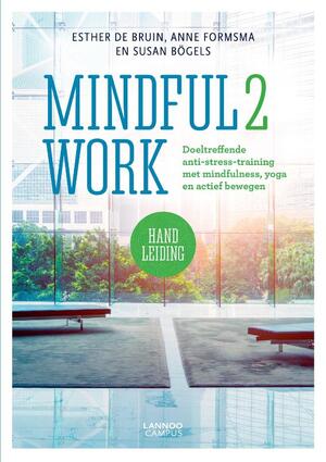 Mindful 2 Work - Esther De Bruin, Anne Formsma, Susan Bögels