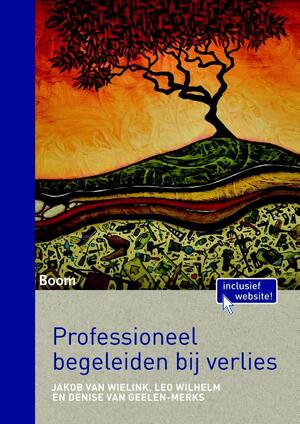Professioneel begeleiden bij verlies - Jakob van Wielink, Leo Wilhelm, Denise van Geelen-Merks Professioneel begeleiden bij verlies - Jakob van Wielink, Leo Wilhelm, Denise van Geelen-Merks
