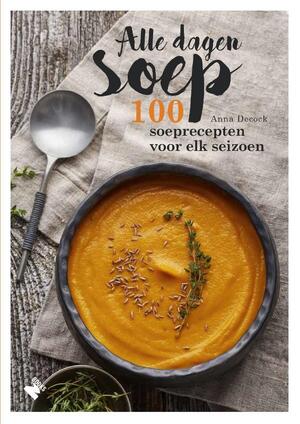 Alle dagen soep - Anna Decock Alle dagen soep - Anna Decock