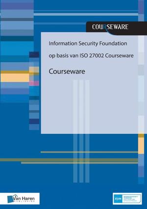 Information Security Foundation op basis van ISO 27002 Courseware - Hans Baars, Jule Hintzbergen, André Smulders, Kees Hintzbergen Information Security Foundation op basis van ISO 27002 Courseware - Hans Baars, Jule Hintzbergen, André Smulders, Kees Hintzbergen
