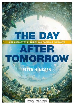 The day after tomorrow - hoe overleven in tijden van radicale innovatie? - Peter Hinssen
