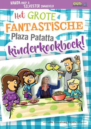 Het grote fantastische Plaza Patatta kinderkookboek! - Nanda Roep Het grote fantastische Plaza Patatta kinderkookboek! - Nanda Roep