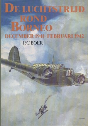 De luchtstrijd rond Borneo december 1941-februari 1942 - P.C. Boer De luchtstrijd rond Borneo december 1941-februari 1942 - P.C. Boer