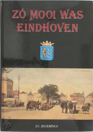 Zo mooi was Eindhoven - J.C. Jegerings