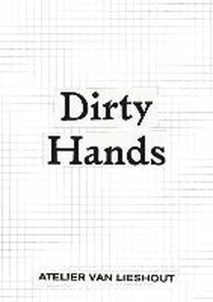 Atelier van Lieshout. Dirty Hands - Atelier van Lieshout. Dirty Hands -