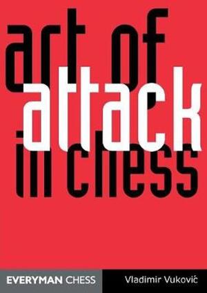 The Art of Attack in Chess - Vladimir Vukovic The Art of Attack in Chess - Vladimir Vukovic