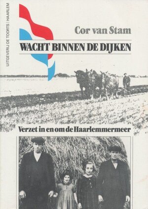 Wacht binnen de dijken: verzet in en om de Haarlemmermeer - Cor van Stam