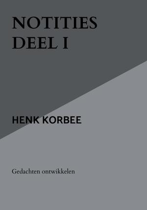 Notities deel I - henk korbee Notities deel I - henk korbee