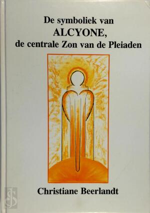 De symboliek van Alcyone, de centrale zon van de Pleiaden - Christiane Beerlandt De symboliek van Alcyone, de centrale zon van de Pleiaden - Christiane Beerlandt