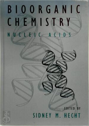 Bioorganic Chemistry: Nucleic Acids - Sidney M. Hecht Bioorganic Chemistry: Nucleic Acids - Sidney M. Hecht