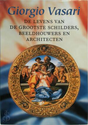 De levens van de grootste schilders, beeldhouwers en architecten - Giorgio Vasari De levens van de grootste schilders, beeldhouwers en architecten - Giorgio Vasari