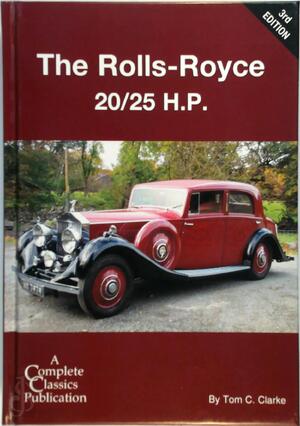 The Rolls-Royce 20/25 H.P - Tom C. Clarke, Bernard L. King The Rolls-Royce 20/25 H.P - Tom C. Clarke, Bernard L. King