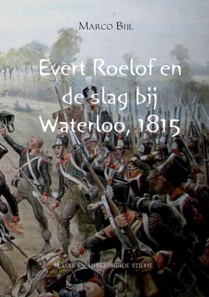 Evert Roelof en de slag bij Waterloo, 1815 - Marco Bijl Evert Roelof en de slag bij Waterloo, 1815 - Marco Bijl
