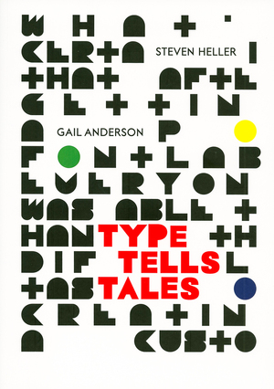 Type Tells Tales - Steven Heller, Gail Anderson Type Tells Tales - Steven Heller, Gail Anderson