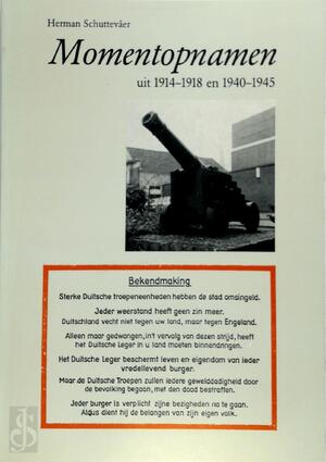 Momentopnamen uit 1914-18 en 1940-45 - Herman Schuttevaer