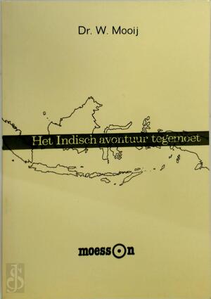 Het Indisch avontuur tegemoet - W. Mooij Het Indisch avontuur tegemoet - W. Mooij