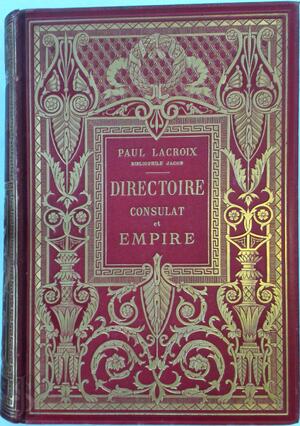 Directoire, Consulat et Empire - Paul Lacroix Directoire, Consulat et Empire - Paul Lacroix