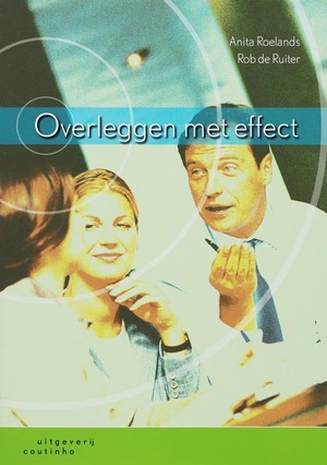 Overleggen met effect - A. Roelands, R. de Ruiter Overleggen met effect - A. Roelands, R. de Ruiter