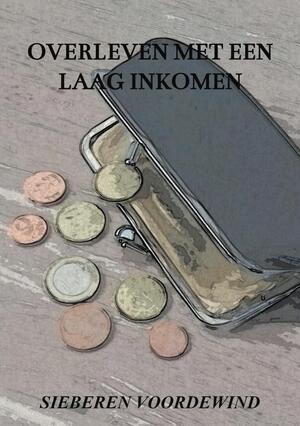 Overleven met een laag inkomen - Sieberen Voordewind, Jacqueline Voordewind Overleven met een laag inkomen - Sieberen Voordewind, Jacqueline Voordewind