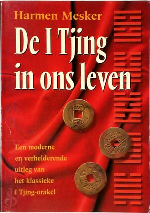 De I Tjing in ons leven - Harmen Mesker De I Tjing in ons leven - Harmen Mesker