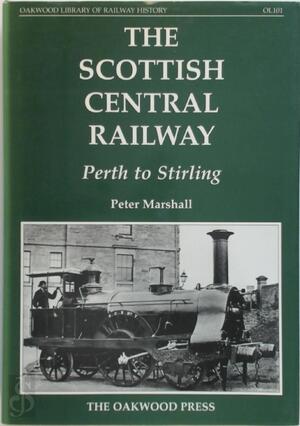 The Scottish Central Railway - Peter Marshall The Scottish Central Railway - Peter Marshall
