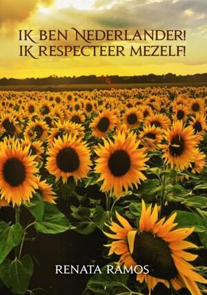 Ik ben Nederlander! Respecteer mezelf! - Renata Ramos Ik ben Nederlander! Respecteer mezelf! - Renata Ramos