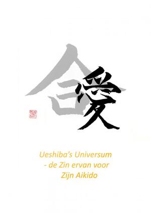 Ueshiba's Universum - de Zin ervan voor Zijn Aikido - Pepe JO Ueshiba's Universum - de Zin ervan voor Zijn Aikido - Pepe JO