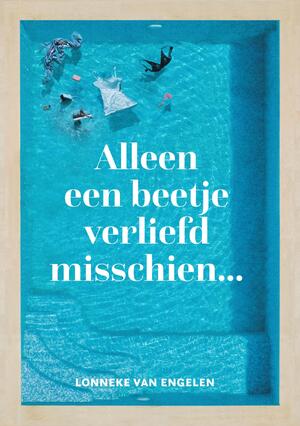 Alleen een beetje verliefd misschien - Lonneke van Engelen Alleen een beetje verliefd misschien - Lonneke van Engelen