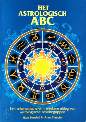 Het astrologisch ABC - Hajo Banzhaf, Anna Haebler Het astrologisch ABC - Hajo Banzhaf, Anna Haebler