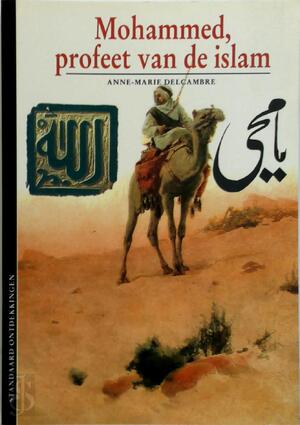 Mohammed, profeet van de Islam - Anne-Marie Delcambre, Ellen H.L. Kasteleijn, Karin Snoep Mohammed, profeet van de Islam - Anne-Marie Delcambre, Ellen H.L. Kasteleijn, Karin Snoep