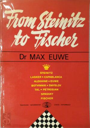 From Steinitz to Fischer - Max Euwe From Steinitz to Fischer - Max Euwe