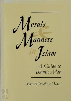 Morals and Manners in Islam - Marwan Ibrahim Al-Kaysi