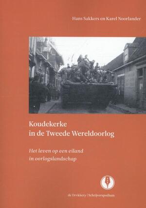Koudekerke in de Tweede Wereldoorlog - Hans Sakkers, Karel Noorlander