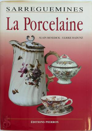 Sarreguemines, la porcelaine - Alain Benedick, Ulrike Radunz