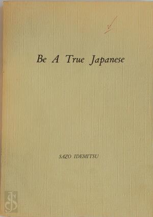 Be a True Japanese - Sazo Idemitsu