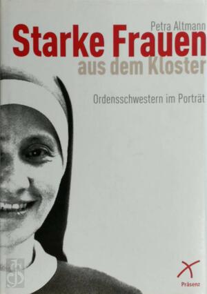 Starke Frauen aus dem Kloster - Petra Altmann