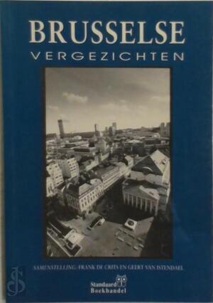 Brusselse vergezichten - Jan van Nijlen, Benno Barnard, Jeroen Brouwers, Dirk Christiaens, Josse de Pauw, Marc Didden, Willem Frederik Hermans, Freddi Smekens, Kamiel Vanhole Brusselse vergezichten - Jan van Nijlen, Benno Barnard, Jeroen Brouwers, Dirk Christiaens, Josse de Pauw, Marc Didden, Willem Frederik Hermans, Freddi Smekens, Kamiel Vanhole